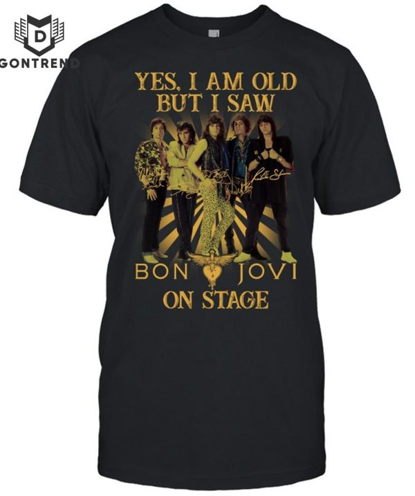 Yes Im Old But I Saw Bon Jovi On Stage Unisex T-Shirt