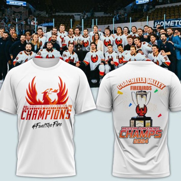 2024 Coachella Valley Firebirds Western Conference Champions Fuel The Fire 3D T-Shirt -White