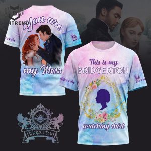 This Is My Bridgerton Watching Shirt – You Are My Mess 3D T-Shirt