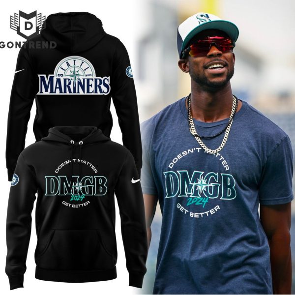 Doesnt Matter Get Better DMGB 2024 Seattle Mariners Hoodie