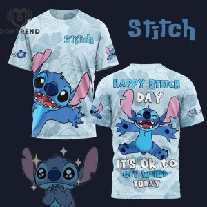 Happy Stitch Day It Ok To Get Weird Today Design 3D T-Shirt