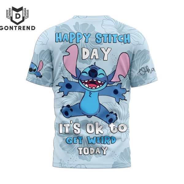 Happy Stitch Day It Ok To Get Weird Today Design 3D T-Shirt