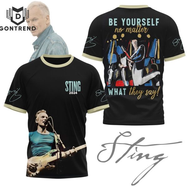 Sting 2024 Be Yourself No Matter What They Say 3D T-Shirt