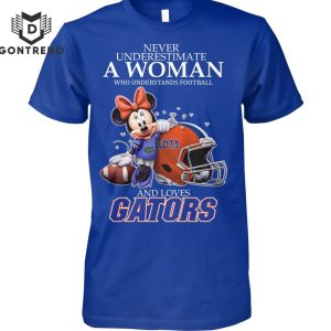 Never Underestimate A Woman Who Understands Football And Loves Florida Gators Unisex T-Shirt