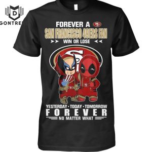 Deadpool And Wolverine Forever A San Francisco 49ers Fan Win Or Lose Unisex T-Shirt