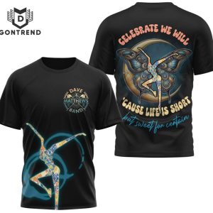 Dave Matthews Band – Celebrate We Will Cause Life Is Short 3D T-Shirt