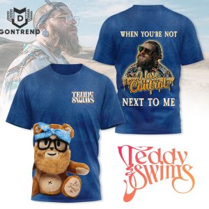 Teddy Swims When Youre Not Next To Me 3D T-Shirt