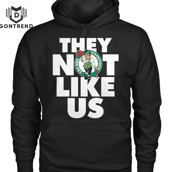 Boston Celtics 18X NBA Champions They Not Like Us Unisex T-Shirt