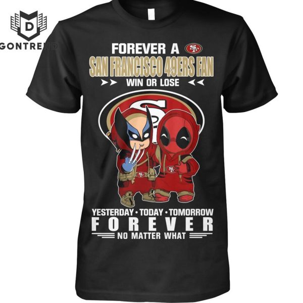 Deadpool And Wolverine Forever A San Francisco 49ers Fan Win Or Lose Unisex T-Shirt