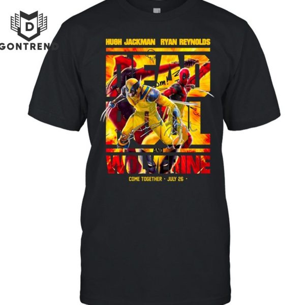 Deadpool And Wolverine Ryan Reynolds – Hugh Jackman Come Together July 26 Unisex T-Shirt