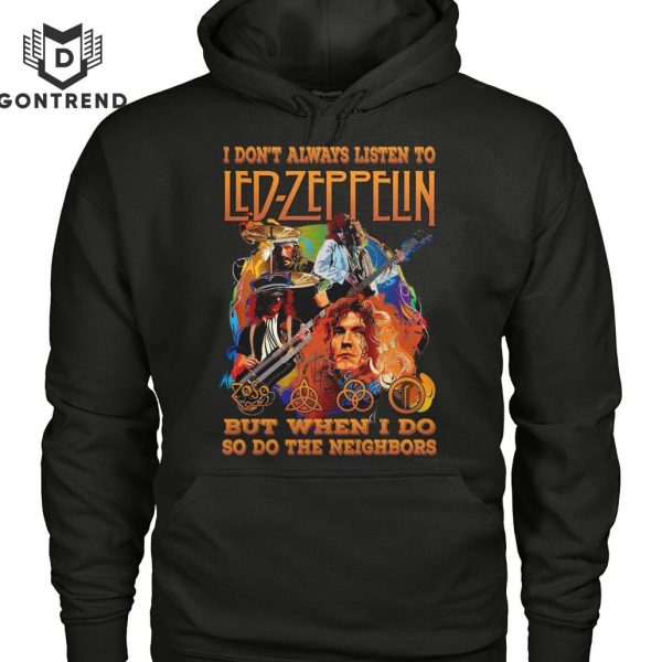 I Dont Always Listen To Led Zeppelin But When I Do So Do The Neighbors Unisex T-Shirt