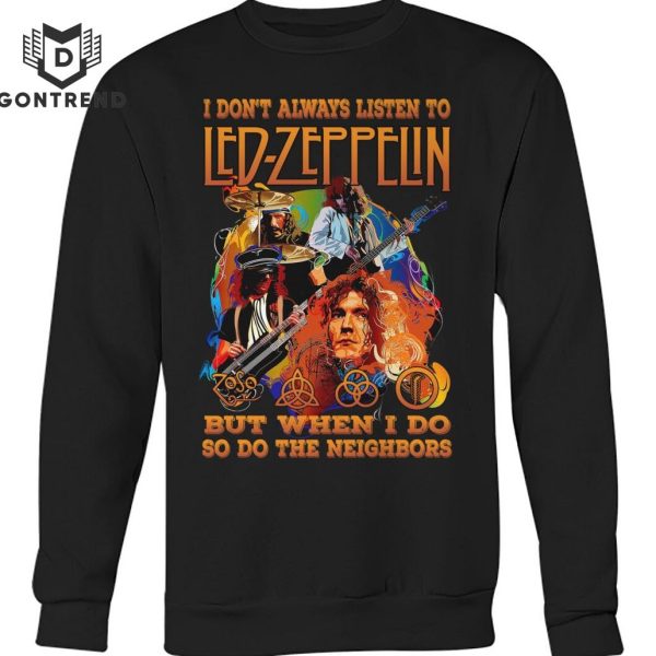 I Dont Always Listen To Led Zeppelin But When I Do So Do The Neighbors Unisex T-Shirt