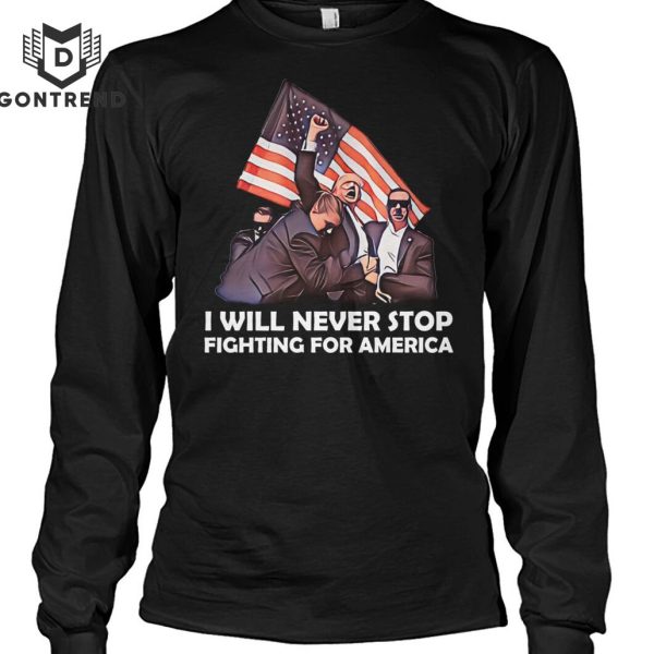 I Will Never Stop Fighting For America Donald Trump Unisex T-Shirt