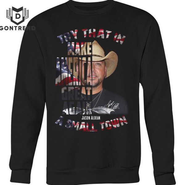 Try That In Make Make America Great Again Jason Aldean A Small Town Unisex T-Shirt