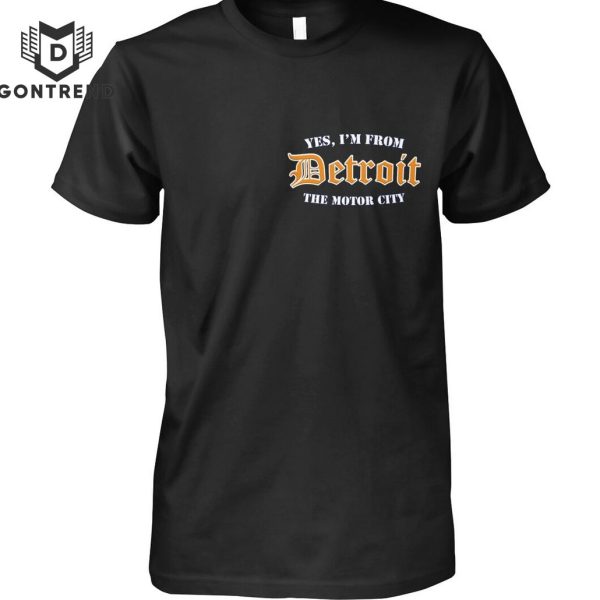 Yes Im From Detroit The Motor City Unisex T-Shirt