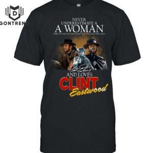 Never Underestimate A Woman Who Is A Fan The Good The Bad And The Ugly And Loves Clint Eastwood Signature Design Unisex T-Shirt