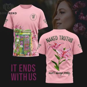 Naked Truths Arent Always Pretty – It Ends With Us Design 3D T-Shirt