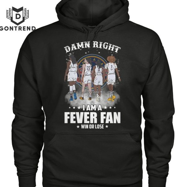 Damn Right I Am Indiana Fever Fan Win Or Lose Signature T-Shirt