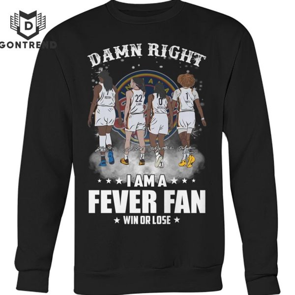 Damn Right I Am Indiana Fever Fan Win Or Lose Signature T-Shirt