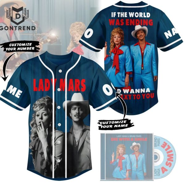 Lady Gaga And Bruno Marsw – If The World Was Ending I D Wanna Be Next To You Baseball Jersey