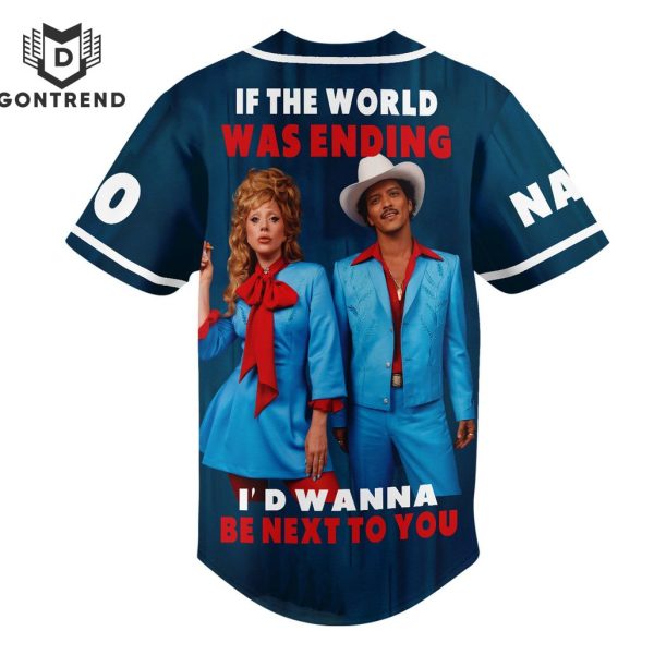 Lady Gaga And Bruno Marsw – If The World Was Ending I D Wanna Be Next To You Baseball Jersey