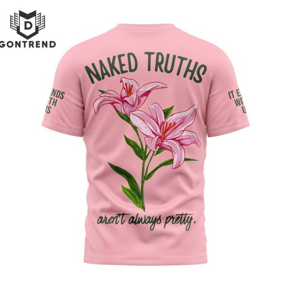 Naked Truths Arent Always Pretty – It Ends With Us Design 3D T-Shirt