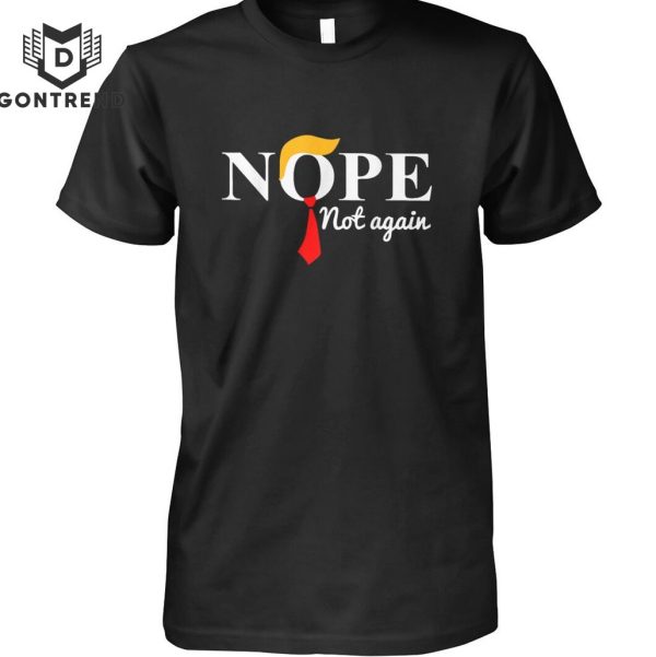 Nope Not Again Funny Trump Design  Unisex T-Shirt