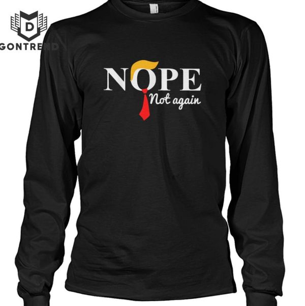 Nope Not Again Funny Trump Design  Unisex T-Shirt