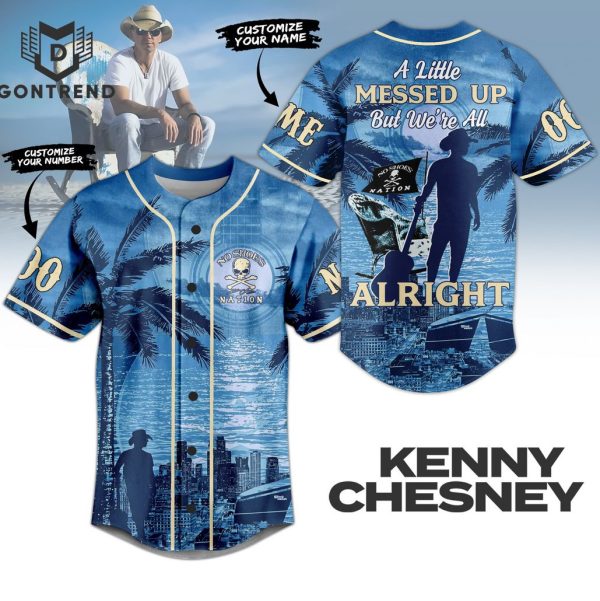 Personalized Kenny Chesney A Little Messed Up But Were All Alright Design Baseball Jersey