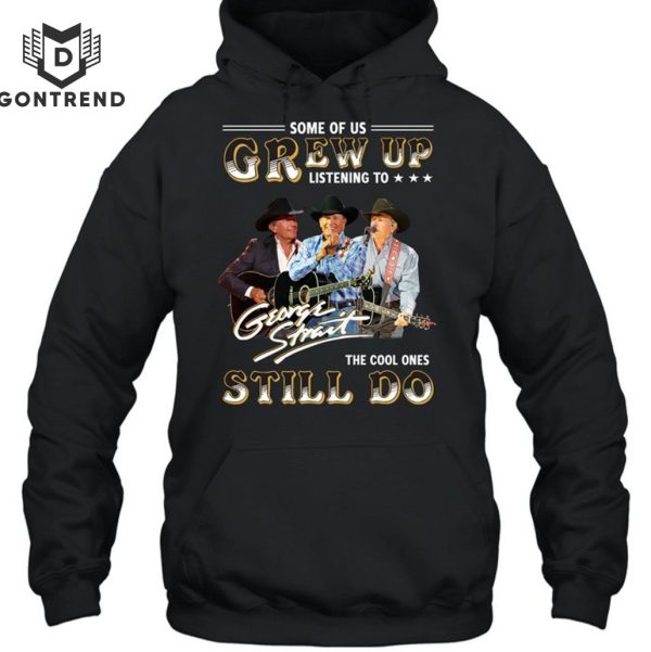 Some Of Us Grew Up Listen To George Strait – The Cool Ones Still Do Unisex T-Shirt