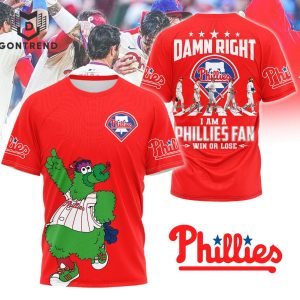 Damn Right I Am A Philadelphia Phillies Fan Win Or Lose 3D T-Shirt