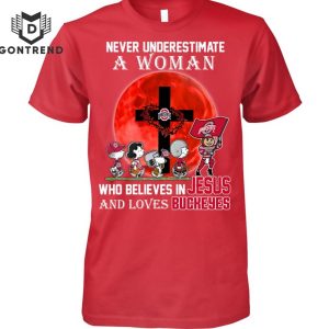 Never Underestimate A Woman Who Believes In Jesus And Loves Ohio State Buckeyes T-Shirt