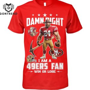 Damn Right I Am A San Francisco 49ers Fan Win Or Lose Unisex T-Shirt