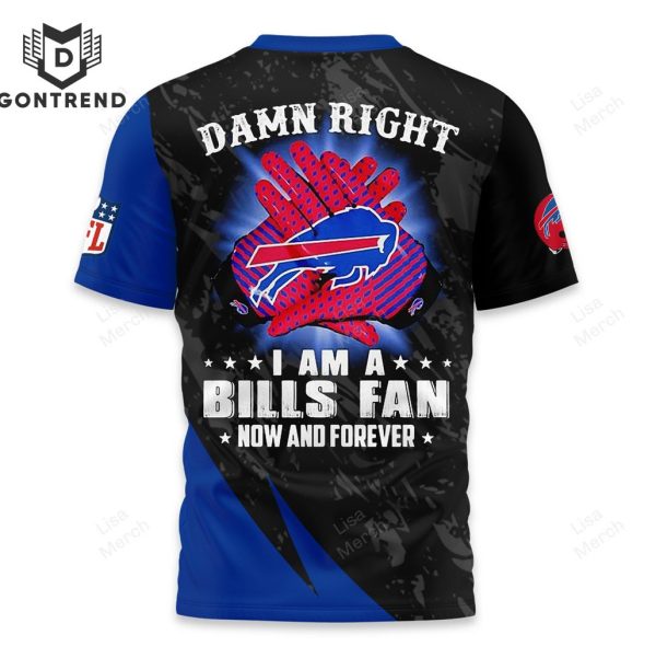 Damn Right I Am A Buffalo Bills Fan Now And Forever 3D T-Shirt