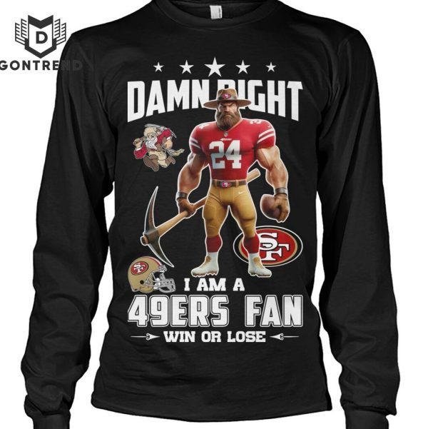 Damn Right I Am A San Francisco 49ers Fan Win Or Lose Unisex T-Shirt