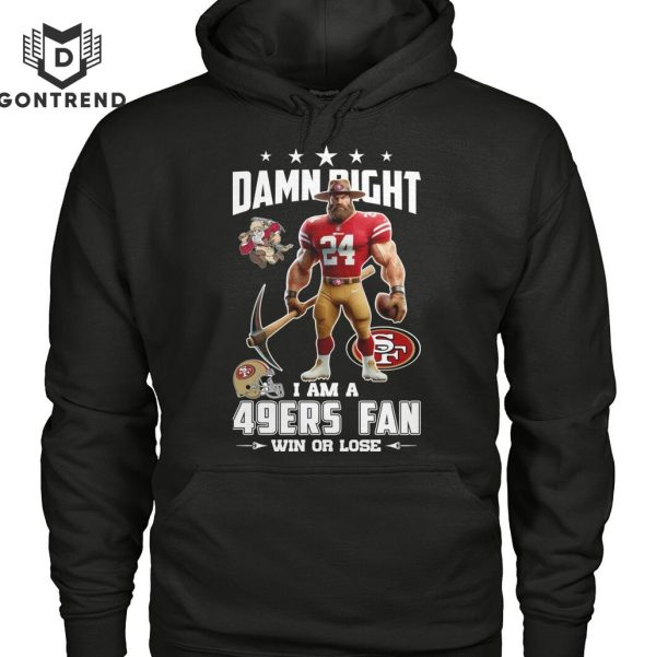 Damn Right I Am A San Francisco 49ers Fan Win Or Lose Unisex T-Shirt