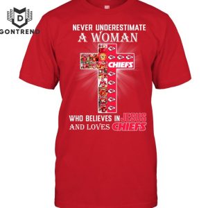 Nerver Underestimate A Woman Who Believes In Jesus And Loves Kansas City Chiefs Unisex T-Shirt