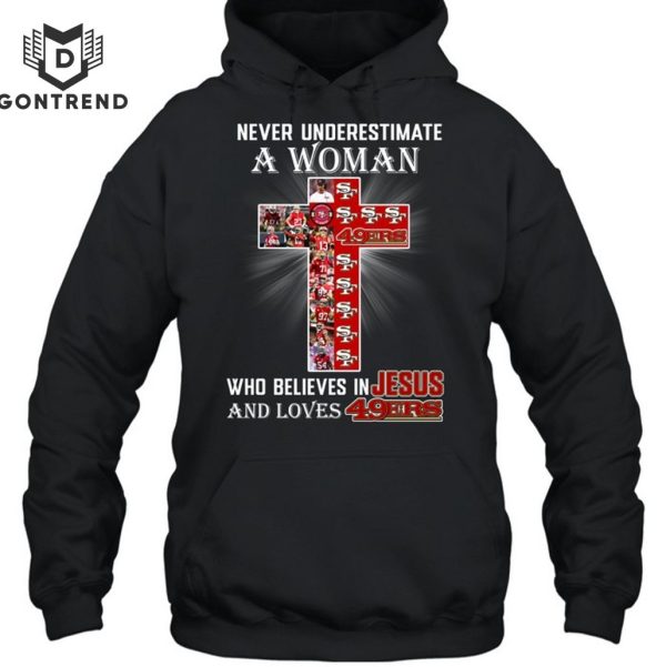 Nerver Underestimate A Woman Who Believes In Jesus And Loves San Francisco 49ers Unisex T-Shirt