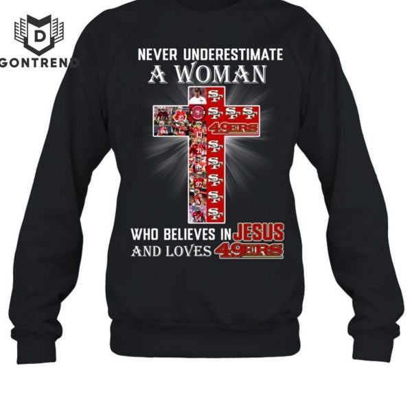 Nerver Underestimate A Woman Who Believes In Jesus And Loves San Francisco 49ers Unisex T-Shirt