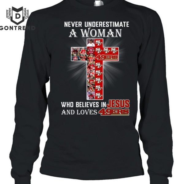 Nerver Underestimate A Woman Who Believes In Jesus And Loves San Francisco 49ers Unisex T-Shirt