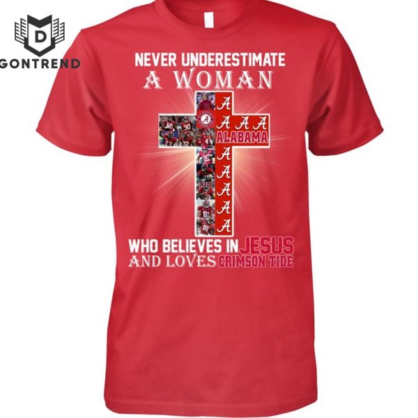 Never Underestimate A Woman Who Believes In Jesus And Loves Alabama Crimson Tide T-Shirt