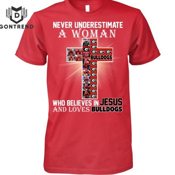 Never Underestimate A Woman Who Believes In Jesus And Loves Georgia Bulldogs T-Shirt