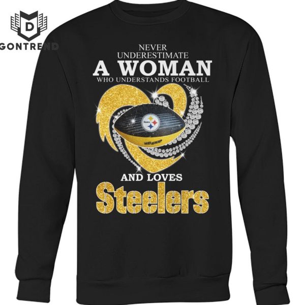 Never Underestimate A Woman Who Understands Football And Loves Pittsburgh Steelers Unisex T-Shirt