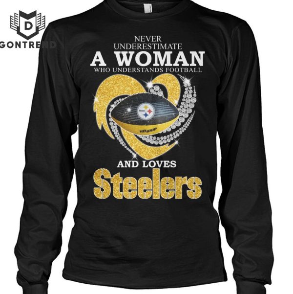 Never Underestimate A Woman Who Understands Football And Loves Pittsburgh Steelers Unisex T-Shirt