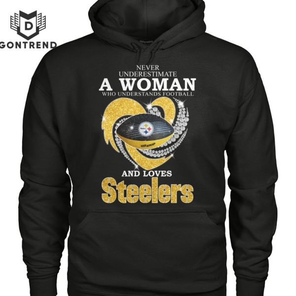 Never Underestimate A Woman Who Understands Football And Loves Pittsburgh Steelers Unisex T-Shirt