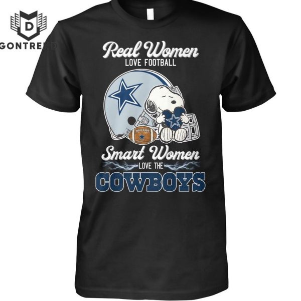 Real Women Love Football Smart Women Love The Dallas Cowboys Unisex T-Shirt