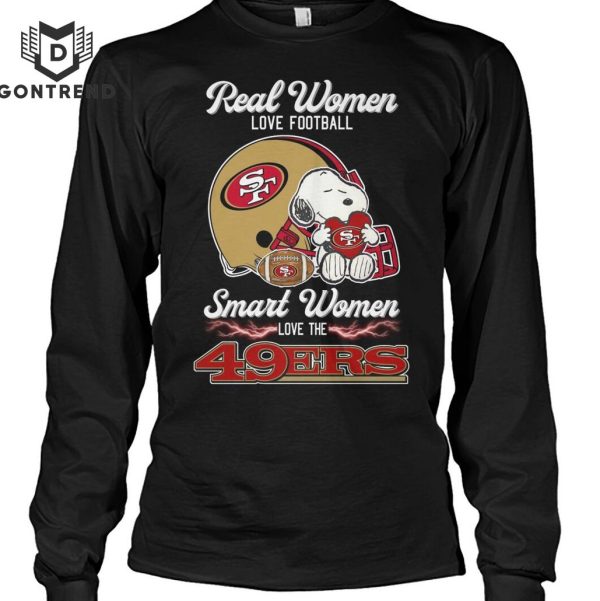 Real Women Love Football Smart Women Love The San Francisco 49ers Unisex T-Shirt