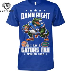 Damn Right I Am A Florida Gators Fan Win Or Lose Unisex T-Shirt