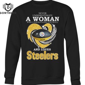 Never Underestimate A Woman Who Understands Football And Loves Pittsburgh Steelers Unisex T-Shirt