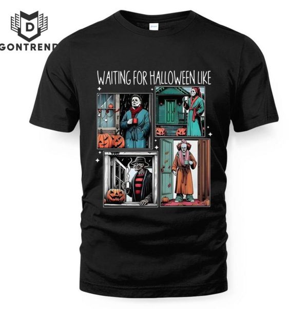 Waiting For Halloween Like Horror Movie Characters Unisex T-Shirt